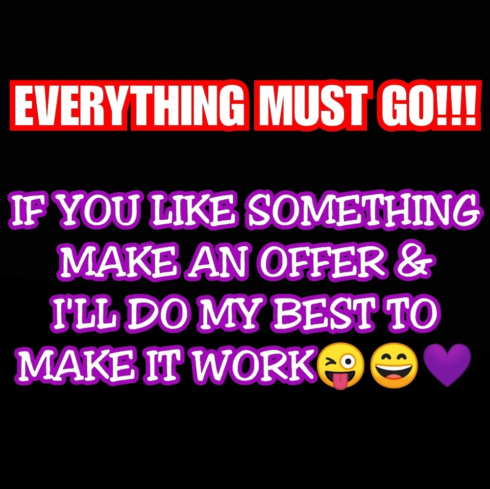 EVERYTHING MUST GO!!!